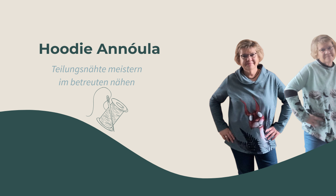 Teilungsnähte meistern: Mein Annóula-Hoodie im ersten betreuten Nähen