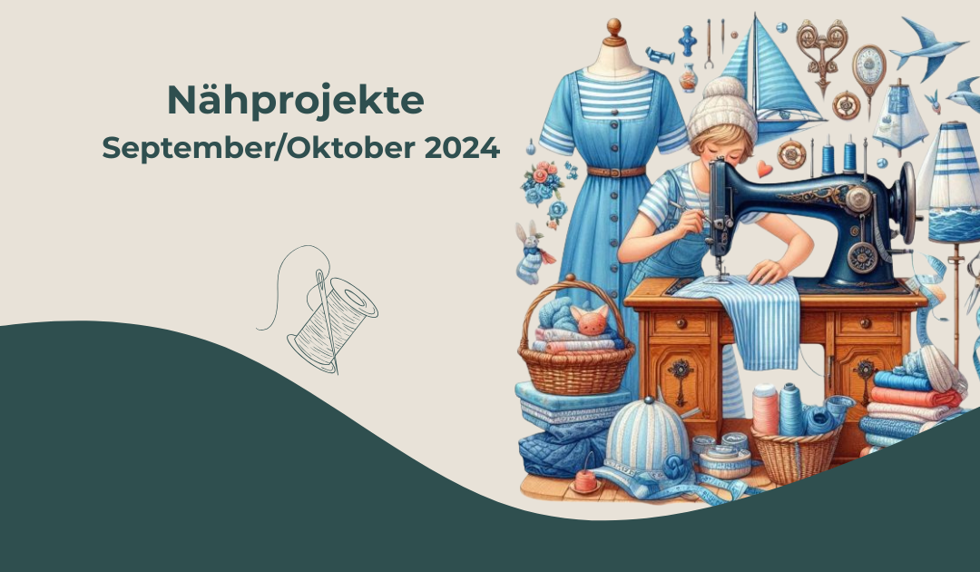 Nähprojekte September / Oktober 2024