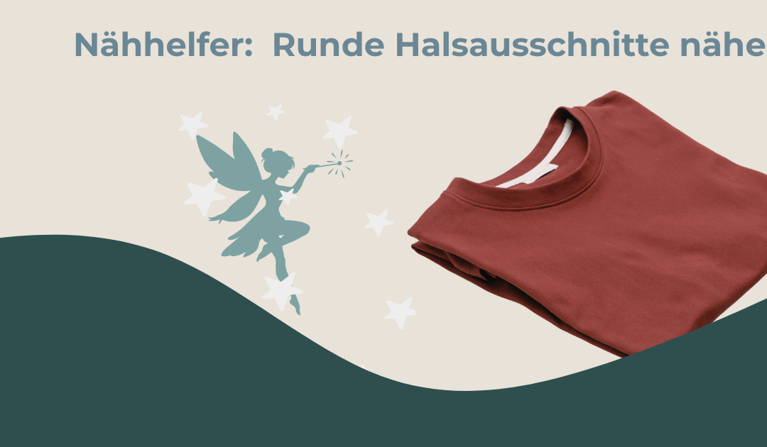 Nähhelfer: Runde Halsausschnitte